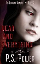 Dead and Everything • Eve Benson: Vampire - Book 2