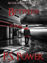 Between • Alternate Places: Book 2