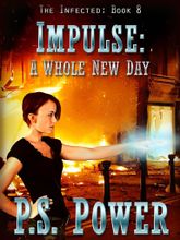 Impulse: A Whole New Day • The Infected: Book 8