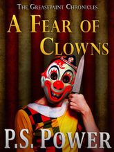 A Fear of Clowns • The Greasepaint Chronicals: Book 1
